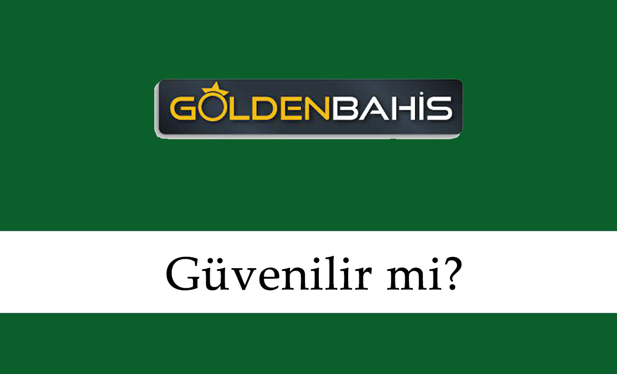 Goldenbahis Güvenilir mi