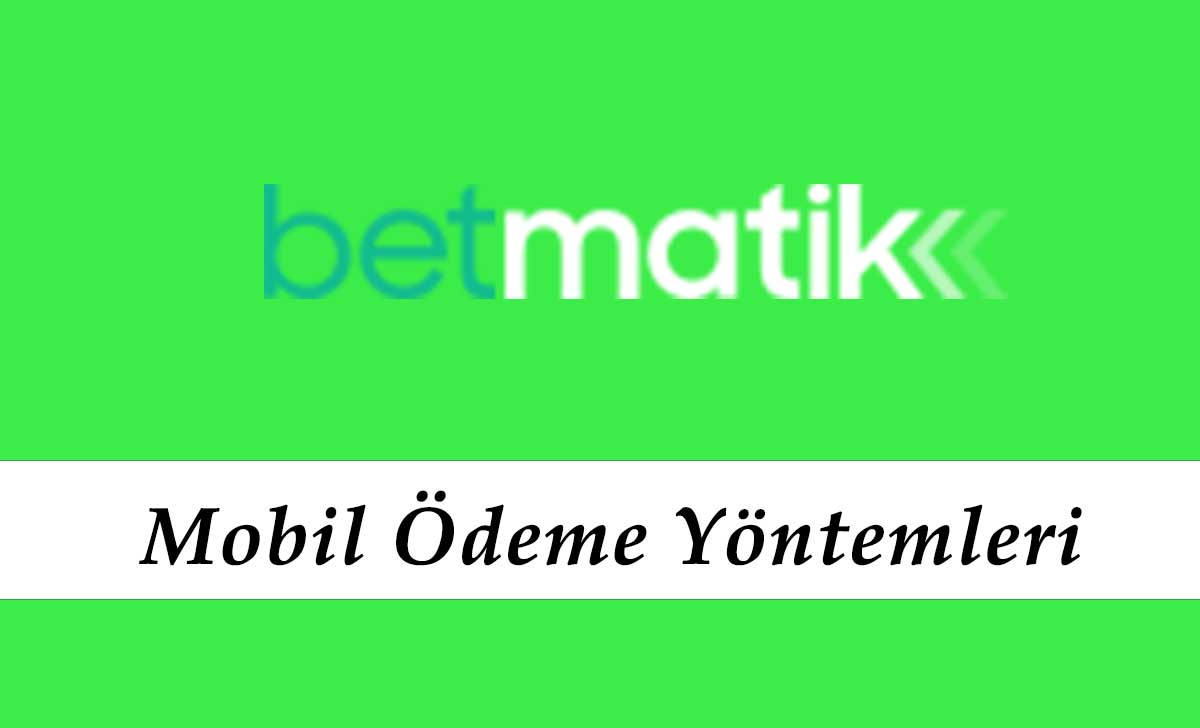 Betmatik Mobil Ödeme Yöntemleri