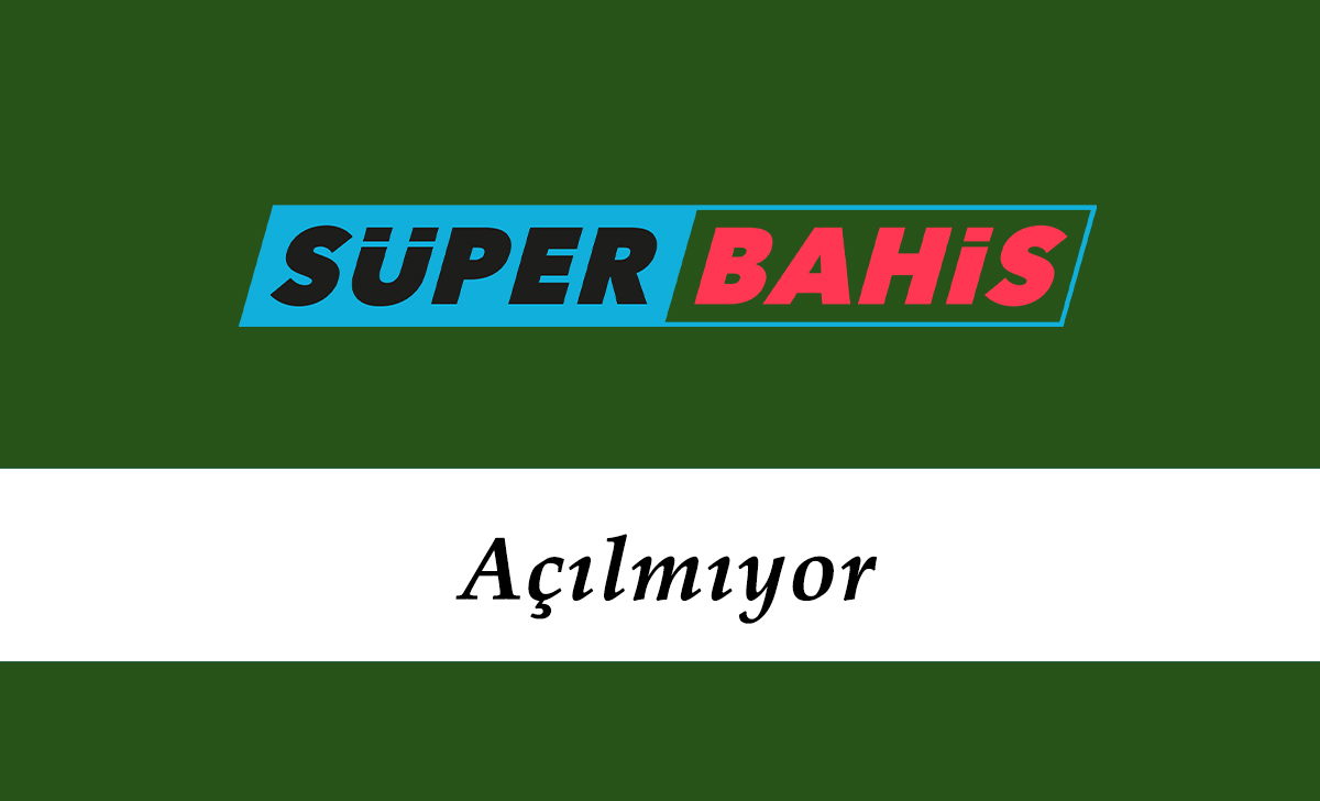 Süperbahis Açılmıyor