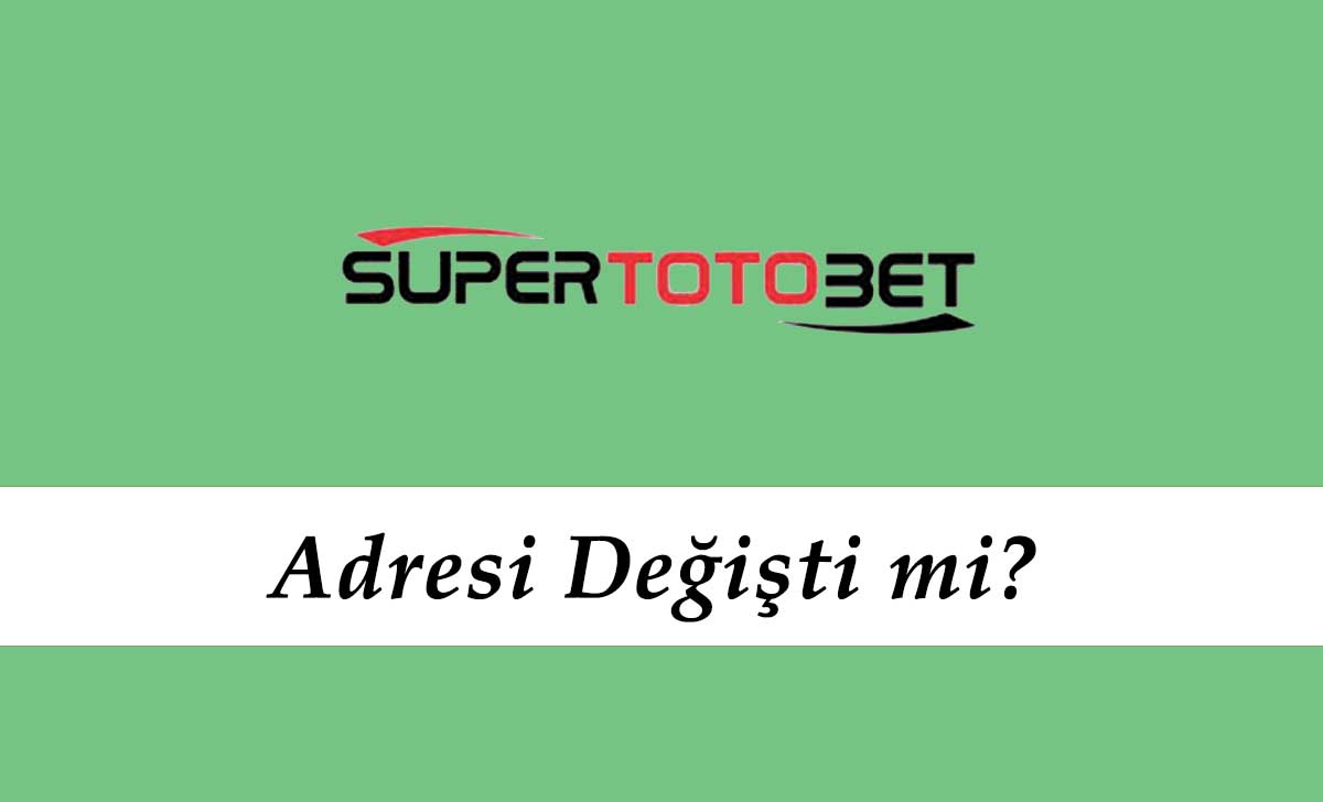 Süpertotobet Adresi Değişti mi?