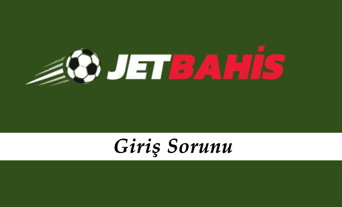 Jetbahis Giriş Sorunu