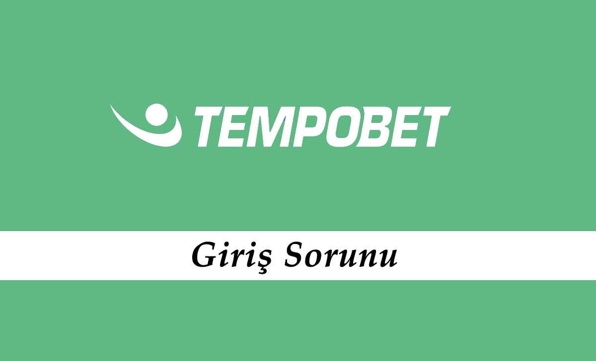 Tempobet Giriş Sorunu