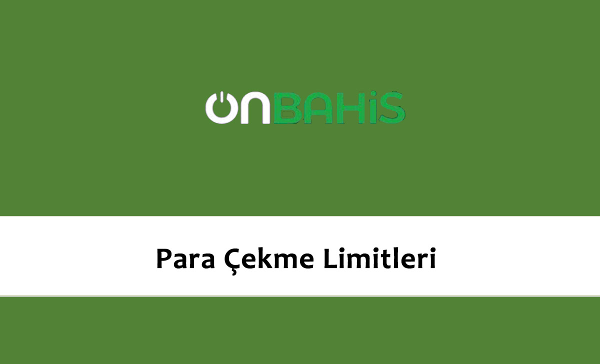 Onbahis Para Çekme Limitleri