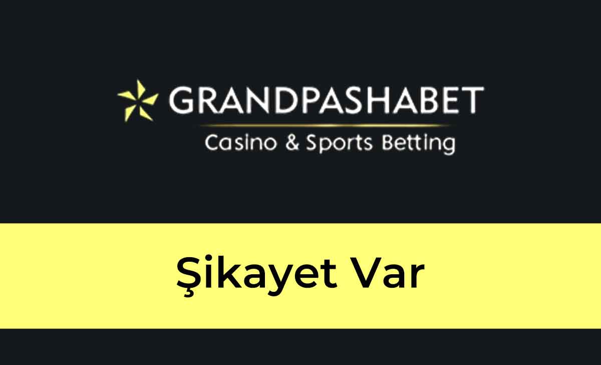 Grand Pasha Bet Şikayet Var