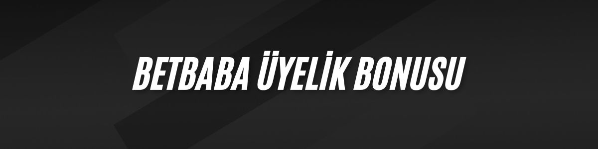 Betbaba Üyelik Bonusu