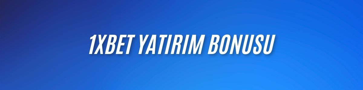 1xBet Yatırım Bonusu