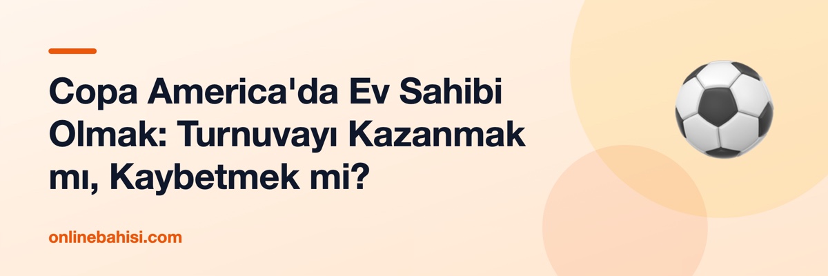 Copa America'da Ev Sahibi Olmak: Turnuvayı Kazanmak mı, Kaybetmek mi?